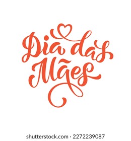 Feliz Dia Dos Maes handwritten text in Portuguese (Happy Mother's day) for greeting card, invitation, banner, poster. Modern brush calligraphy, hand lettering typography with heart