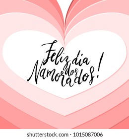 Feliz Dia dos Namorados Happy Valentines/Emanored day hand written brush lettering with paper cut style heart design.