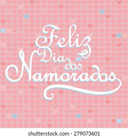 Feliz dia dos namorados. Happy Valentines day in Portuguese language on hearts background.