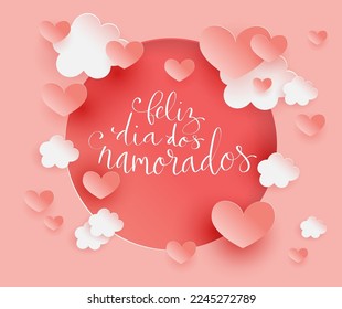 Feliz Dia dos Namorados translation from portuguese Happy Valentine day. Handwritten calligraphy lettering illustration. Vector background with paper cut hearts and clouds template