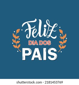 Feliz Dia Dos Pais handwritten text translated Happy Fathers Day in Brazilian Portuguese. Hand Lettering typography, modern brush calligraphy for father's day. Vector illustration, greeting card