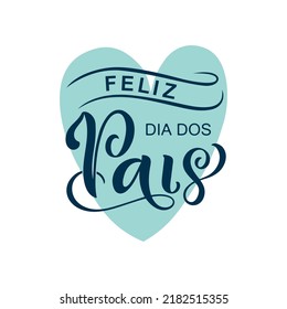 Feliz Dia Dos Pais handwritten text translated Happy Fathers Day in Brazilian Portuguese. Hand Lettering typography, modern brush calligraphy for father's day. Vector illustration, greeting card