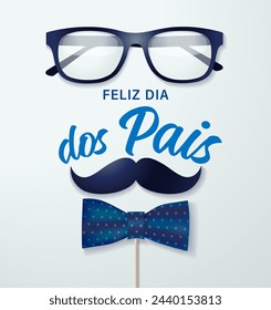 Feliz dia dos Pais handwritten Portuguese concept with glasses, mustache and  bow tie. Translation - Happy Fathers Day. Vector illustration