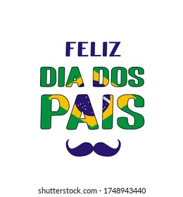 Feliz Dia dos Pais (Happy Father’s Day in Portuguese) lettering with Brazilian flag and mustache. Brazil Fathers day. Vector template for poster, banner, greeting card, flyer, postcard, invitation.