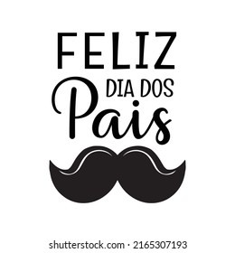 Feliz Dia Dos Pais - happy Fathers Day - Portuguese translation. Father Day in Brazil greeting card. Simple black ink lettering text with mustache icon. Vector illustration isolated on white.