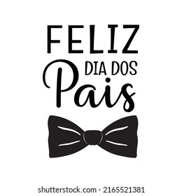 Feliz Dia Dos Pais - happy Fathers Day - Portuguese translation. Father Day in Brazil greeting card. Simple black ink lettering text with bow tie icon. Vector illustration isolated on white