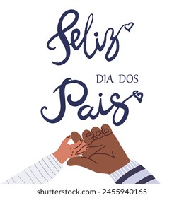 Feliz Dia dos Pais, Happy Fathers Day in Portuguese handwritten font, hand lettering. Hand drawn vector illustration, isolated text, quote. Fathers day design, Hand child and adult, hand drawn style.
