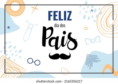 Feliz dia dos pais means Happy Father's Day in Brazil. Banner with lettering in portuguese language with mustache. Vector