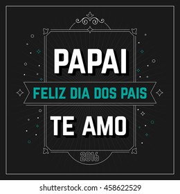 'Feliz dia dos Pais' and 'Papai te amo' vector. Happy fathers day and Dad I love you in Portuguese language. 