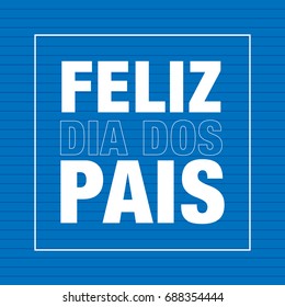 FELIZ DIA DOS PAIS, in portuguese (Happy Fathers Day).