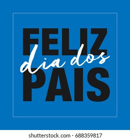 FELIZ DIA DOS PAIS in portuguese, (Happy Fathers Day).