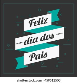 'Feliz dia dos Pais' vector. Happy fathers day in Portuguese language.