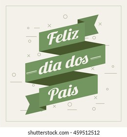 'Feliz dia dos Pais' vector. Happy fathers day in Portuguese language.