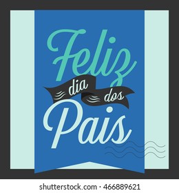 'Feliz dia dos Pais' vector. Happy fathers day in Portuguese language.

