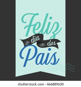 'Feliz dia dos Pais' vector. Happy fathers day in Portuguese language.

