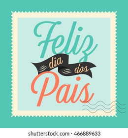 'Feliz dia dos Pais' vector. Happy fathers day in Portuguese language.

