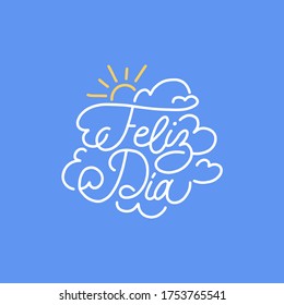 Feliz Dia hand lettering, spanish translation of Nice Day phrase. Monoline calligraphy in vector. 