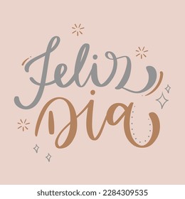 feliz dia. happy day in brazilian portuguese. Modern hand Lettering. vector.