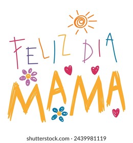 Feliz Dia Mama, Happy Mothers Day in Spanish kids writing, drawings, doodles, scribbles. Hand drawn vector illustration, isolated quote. Mothers day design, card, banner element