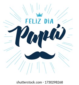 Feliz Dia Papa Spanish elegant lettering, translate: Happy fathers day. Greeting card for father day or sale banner vector illustration with crown and mustache