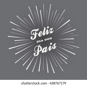 Feliz dos Pais vector. Happy fathers day in Portuguese language. Calligraphic font on star burst background.