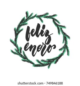 Feliz enero - happ January in spanish, hand drawn latin winter month lettering quote with seasonal wreath isolated on the white background. Fun brush ink inscription for greeting card or design