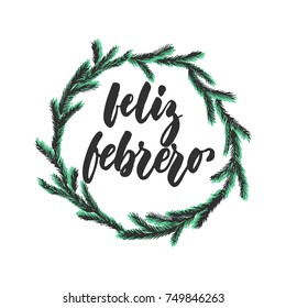 Feliz febrero - Happy February in spanish, hand drawn latin winter month lettering quote with seasonal wreath isolated on the white background. Fun brush ink inscription for greeting card or posters