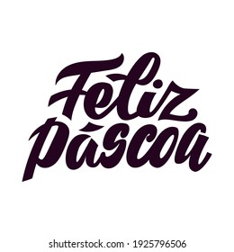 Feliz Páscoa - Happy Easter phrase in portuguese. Isolated design element on white background. Hand drawn words to print on greeting card, banner, flyer. Brush lettering for Brazil and Portugal.