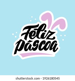 Feliz Páscoa - Happy Easter phrase in portuguese language. Handwritten lettering for Brazil and Portugal. Bunny ears design elements for greeting card, flyer. Cute christian holiday symbols.