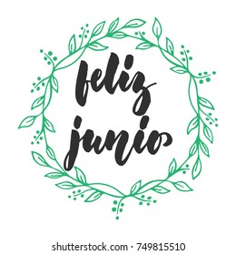 Feliz junio - Happy june in spanish, hand drawn latin summer month lettering quote with seasonal wreath isolated on the white background. Fun brush ink inscription for greeting card or posters