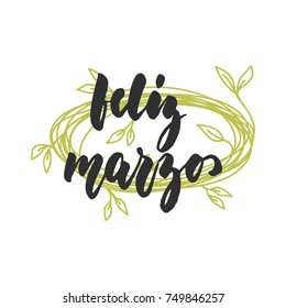 Feliz marzo - happy March in spanish, hand drawn latin spring month lettering quote with seasonal wreath isolated on the white background. Fun brush ink inscription for greeting card or posters