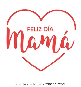 "feliz día Mamá" means happy mother's day in spanish