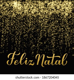 Feliz Natal calligraphy hand lettering on shiny gold sparkles background. Merry Christmas typography poster in Portuguese. Easy to edit vector template for greeting card, banner, flyer, etc.