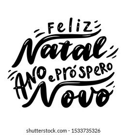 Feliz natal e prospero ano novo. Merry Christmas and Happy New Year in Portuguese. Hand drawn phrase. Vector lettering for holidays greeting card, invitation, poster, print, label.