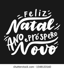 Feliz natal e prospero ano novo. Merry Christmas and Happy New Year in Portuguese. Hand drawn phrase. Vector lettering for holidays greeting card, invitation, poster, print, label.