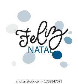 Feliz Natal handwritten lettering. Translation: Merry Christmas. Portuguese Holiday. Holiday Feliz Natal lettering templates for greeting cards, overlays, posters, wrapping paper. Vector illustration.