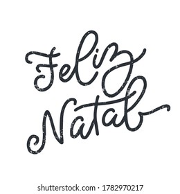 Feliz Natal handwritten lettering. Translation: Merry Christmas. Portuguese Holiday. Holiday Feliz Natal lettering templates for greeting cards, overlays, posters, wrapping paper. Vector illustration.