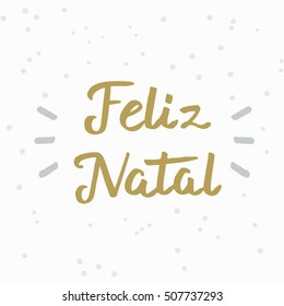 Feliz Natal (Merry Christmas). Hand drawn brush lettering. Lettering for your designs: posters, invitations, cards, etc. Vector illustration.