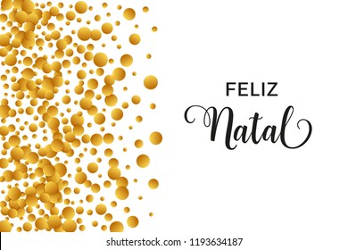 Feliz Natal Merry Christmas portuguese typography. Christmas vector card with golden confetti and space for text on white background.