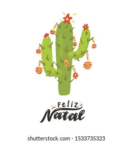 Feliz Natal. Merry Christmas in Portuguese. Hand drawn phrase with cactus, christmas balls. Vector lettering for holidays greeting card, invitation, poster, print, label.