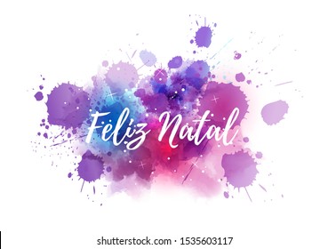 Feliz Natal - Merry Christmas in portuguese. Abstract watercolor paint splash background. Holiday concept.