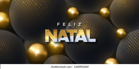 Feliz Natal. Merry Christmas. Vector typography illustration. Holiday decoration of white paper letters textured with golden paint on 3d black spheres background. Festive banner design.