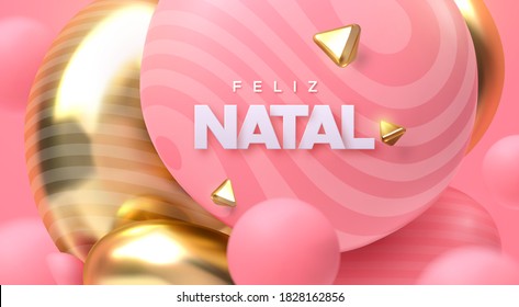 Feliz Natal. Merry Christmas. Vector holiday 3d illustration. Festive decoration. Paper letters with pink and golden bubbles. Sweet and dreamy Xmas poster. Festive banner design