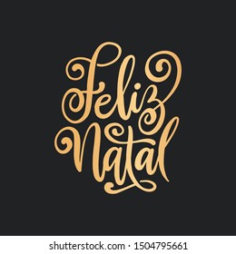 Feliz Natal portuguese Merry Christmas lettering golden greeting text on black background. Retro hand drawn brush calligraphy poster for season greetings. Vector illustration.