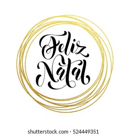 Feliz Natal portuguese Merry Christmas gold greeting card. Golden sparkling decoration ornament of circle of and text calligraphy lettering. Festive vector background for Christmas decorative design.