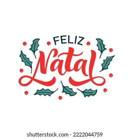 Feliz Natal text meaning Merry Christmas in Portuguese, hand drawn lettering. Modern brush calligraphy isolated on white background. Design for poster, greeting card. Vector illustration of holly