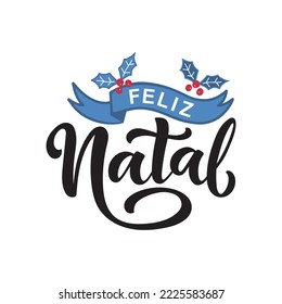 Feliz Natal text meaning Merry Christmas in Portuguese, hand drawn lettering typography. Modern brush calligraphy isolated on white background with berries and leaves. Design for poster, greeting card