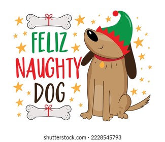 Feliz Naughty Dog - funny slogan and cute dog in elf hat with dog bone. Christmas decoration for pets.