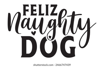   
Feliz naughty dog t shirt and  design,  Files for Cutting, typography design, Calligraphy graphic design, can you download this Design, EPS, 10