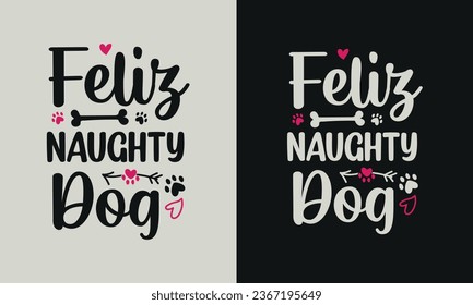 Feliz Naughty Dog T-shirt design. graphic  typography funny doggy drawing tee shirt. creative vector t shirt. Isolated on black background. Perfect for print items and bags, poster, card, sticker, mug